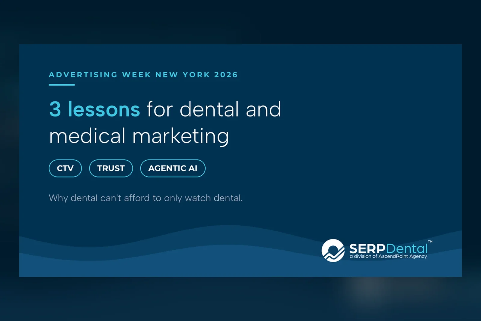 Advertising Week New York 2026: 3 lessons for dental and medical marketing on CTV, trust and agentic AI. Why dental can't afford to only watch dental.