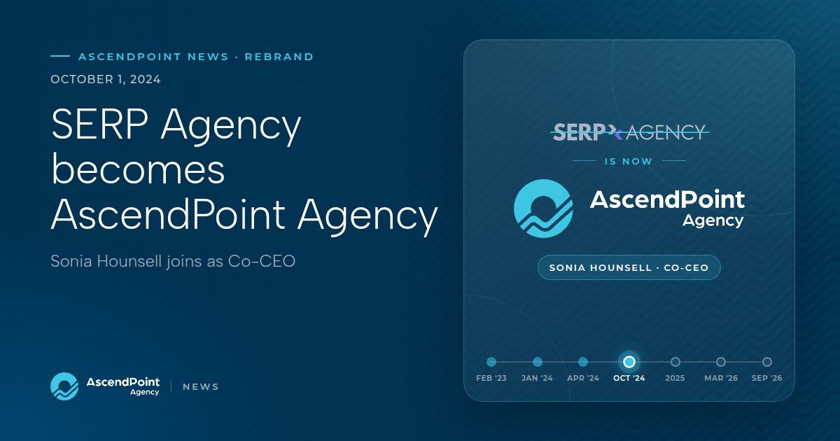 AscendPoint Agency news graphic: SERP Agency rebrands as AscendPoint Agency and Sonia Hounsell joins as Co-CEO, October 1, 2024